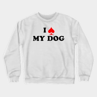 I Spade My Dog Crewneck Sweatshirt